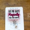 Let me just Magically make that happen, Funny Badge reel, RN ID Holder, Retractable Acrylic Badge Reel, Nurse Gift, Night Shift
