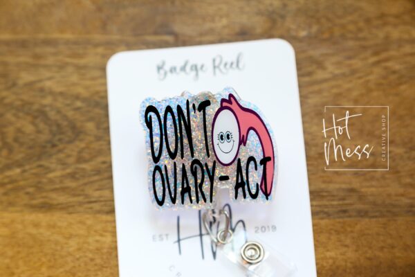 Don't Ovary-act Badge Reel, Retractable Badge Reel, Interchangeable Badge Reel, OBGYN Badge Reel
