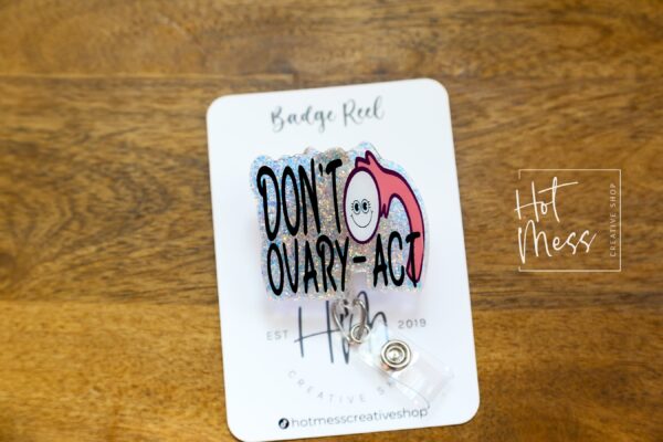 Don't Ovary-act Badge Reel, Retractable Badge Reel, Interchangeable Badge Reel, OBGYN Badge Reel
