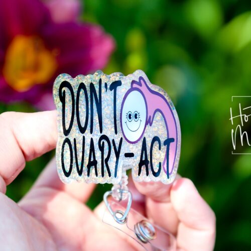 Don't Ovary-act Badge Reel, Retractable Badge Reel, Interchangeable Badge Reel, OBGYN Badge Reel
