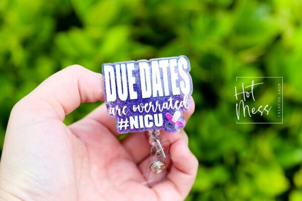 il_fullxfull.6090918185_699y Due Dates are overrated, NICU Badge Reel, Funny Badge Reel, Post Partum ID Holder, Retractable Acrylic Badge Reel, Nurse Gift