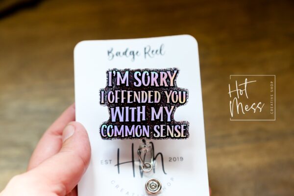 I'm Sorry I Offended You with my Common Sense Badge Reel, Funny Nurse ID Holder, Retractable Badge Reel, Nurse Gift, Interchangeable Lanyard