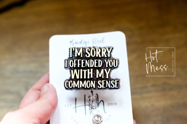 I'm Sorry I Offended You with my Common Sense Badge Reel, Funny Nurse ID Holder, Retractable Badge Reel, Nurse Gift, Interchangeable Lanyard