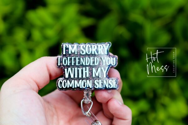 I'm Sorry I Offended You with my Common Sense Badge Reel, Funny Nurse ID Holder, Retractable Badge Reel, Nurse Gift, Interchangeable Lanyard