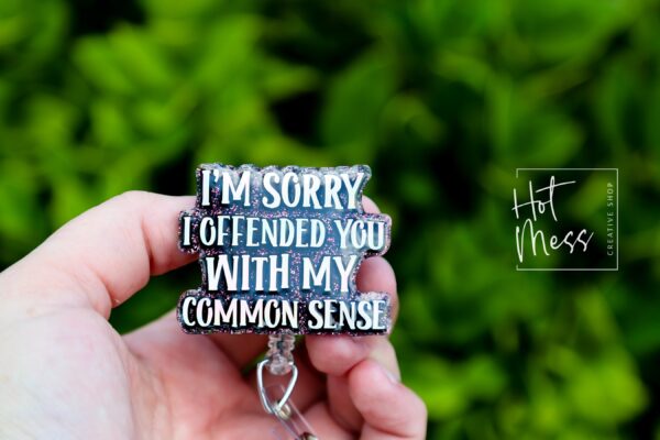 I'm Sorry I Offended You with my Common Sense Badge Reel, Funny Nurse ID Holder, Retractable Badge Reel, Nurse Gift, Interchangeable Lanyard