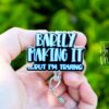 Barely Making it, But I'm Trying, Funny Badge reel, RN ID Holder, Retractable Acrylic Badge Reel, Nurse Gift, Night Shift