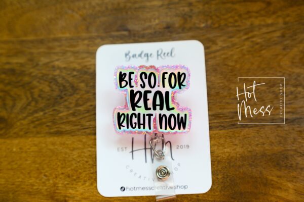 Be so For Real Right now Badge Reel, RN id Holder, Retractable Acrylic Badge Reel, Nurse Gift, Night Shift, Funny Badge Reel
