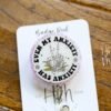 Even My Anxiety Has Anxiety Funny Badge Reel, RN ID Holder, Retractable Acrylic Badge Reel, Office ID Holder