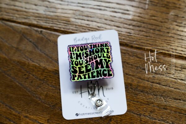 If you think I'm Short, You should see my patience Funny Badge reel, RN ID Holder, Retractable Acrylic Badge Reel, Nurse Gift, Night Shift