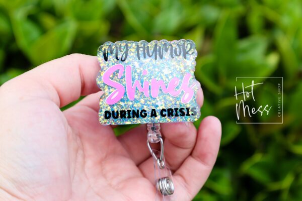 My Humor Shines During a crisis, Funny Badge reel, RN ID Holder, Retractable Acrylic Badge Reel, Nurse Gift, Night Shift, ED Lanyard