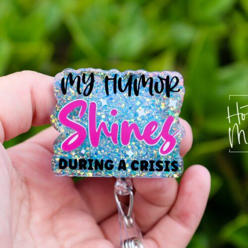 My Humor Shines During a crisis, Funny Badge reel, RN ID Holder, Retractable Acrylic Badge Reel, Nurse Gift, Night Shift, ED Lanyard