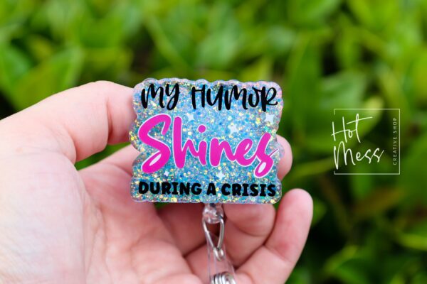 My Humor Shines During a crisis, Funny Badge reel, RN ID Holder, Retractable Acrylic Badge Reel, Nurse Gift, Night Shift, ED Lanyard