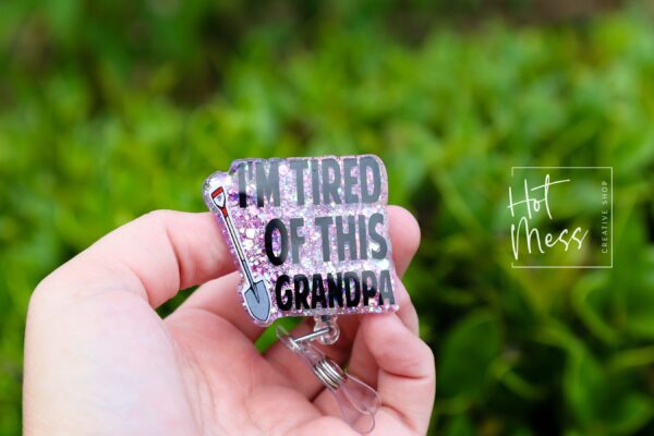 il_fullxfull.6130325164_g69l I'm Tired of this Grandpa Badge Reel, RN id Holder, Retractable Acrylic Badge Reel, Nurse Gift, Funny Badge Reel
