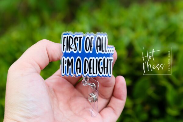 First of all I'm a delight Funny Badge Reel, No Glitter RN ID Holder, Retractable Badge Reel, Nurse Gift, Office ID Holder, Stocking Stuffer