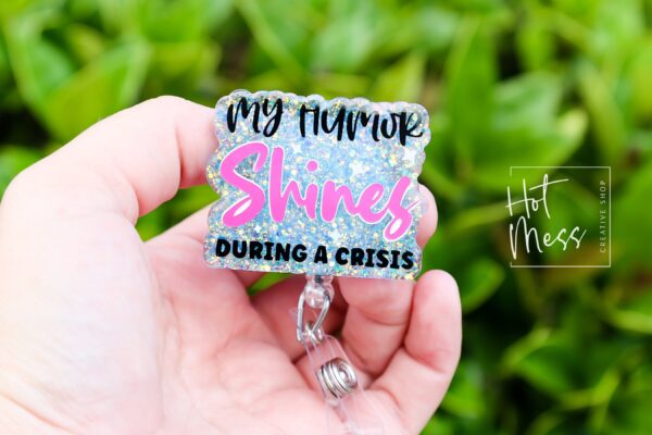 My Humor Shines During a crisis, Funny Badge reel, RN ID Holder, Retractable Acrylic Badge Reel, Nurse Gift, Night Shift, ED Lanyard