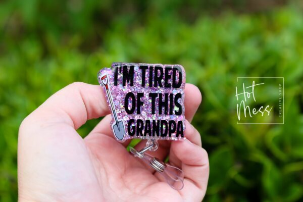 il_fullxfull.6178434937_ikcc I'm Tired of this Grandpa Badge Reel, RN id Holder, Retractable Acrylic Badge Reel, Nurse Gift, Funny Badge Reel