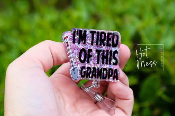il_fullxfull.6178434941_pj1x I'm Tired of this Grandpa Badge Reel, RN id Holder, Retractable Acrylic Badge Reel, Nurse Gift, Funny Badge Reel