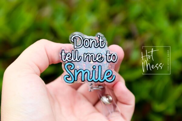 Don't tell me to smile Badge Reel, RN id Holder, Retractable Acrylic Badge Reel, Nurse Gift, Funny Badge Reel