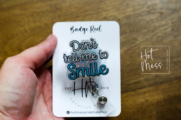 Don't tell me to smile Badge Reel, RN id Holder, Retractable Acrylic Badge Reel, Nurse Gift, Funny Badge Reel