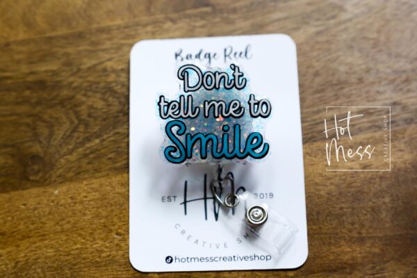 Don't tell me to smile Badge Reel, RN id Holder, Retractable Acrylic Badge Reel, Nurse Gift, Funny Badge Reel