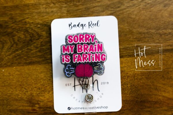 Sorry my brain is farting Funny Badge Reel, Retractable Acrylic Badge Reel, Nurse Gift, Office ID Holder, Glitter Badge Reel