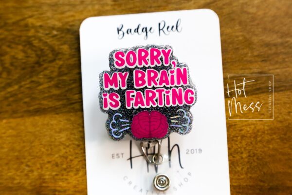 Sorry my brain is farting Funny Badge Reel, Retractable Acrylic Badge Reel, Nurse Gift, Office ID Holder, Glitter Badge Reel
