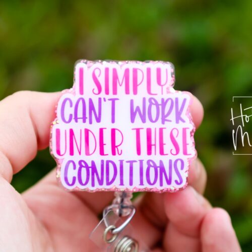 il_fullxfull.6182599936_ri98 I simply can't work in these conditions Badge Reel, RN id Holder, Retractable Acrylic Badge Reel, Nurse Gift, Funny Badge Reel