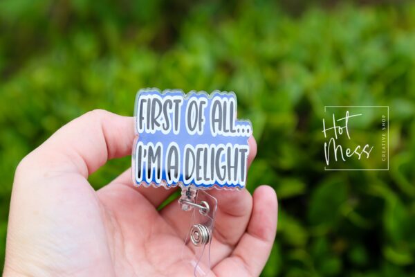 First of all I'm a delight Funny Badge Reel, No Glitter RN ID Holder, Retractable Badge Reel, Nurse Gift, Office ID Holder, Stocking Stuffer