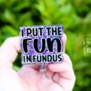 I Put the Fun in Fundus Badge Reel, Nurse ID Holder, Funny Badge Reel, Midwife Badge holder, Labor and Delivery Badge Reel
