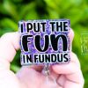 I Put the Fun in Fundus Badge Reel, Nurse ID Holder, Funny Badge Reel, Midwife Badge holder, Labor and Delivery Badge Reel