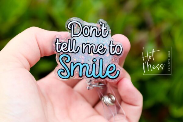 Don't tell me to smile Badge Reel, RN id Holder, Retractable Acrylic Badge Reel, Nurse Gift, Funny Badge Reel