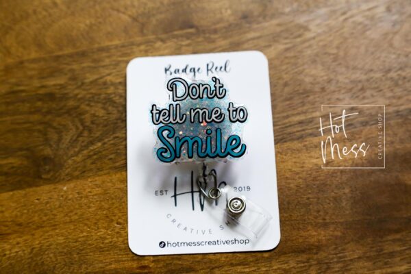 Don't tell me to smile Badge Reel, RN id Holder, Retractable Acrylic Badge Reel, Nurse Gift, Funny Badge Reel