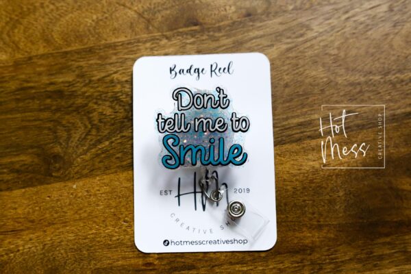 Don't tell me to smile Badge Reel, RN id Holder, Retractable Acrylic Badge Reel, Nurse Gift, Funny Badge Reel