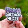 Please Don't make me cry Funny Badge Reel, Retractable Acrylic Badge Reel, Nurse Gift, Office ID Holder, Glitter Badge Reel