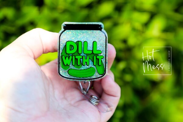 3D Dill With It Funny Glitter Badge Reel, Retractable Badge Reel, Interchangeable Badge Reel, Gift for pickle lover