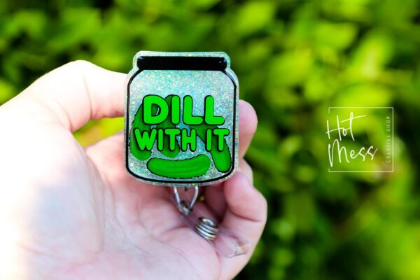 3D Dill With It Funny Glitter Badge Reel, Retractable Badge Reel, Interchangeable Badge Reel, Gift for pickle lover