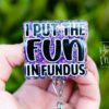 I Put the Fun in Fundus Badge Reel, Nurse ID Holder, Funny Badge Reel, Midwife Badge holder, Labor and Delivery Badge Reel