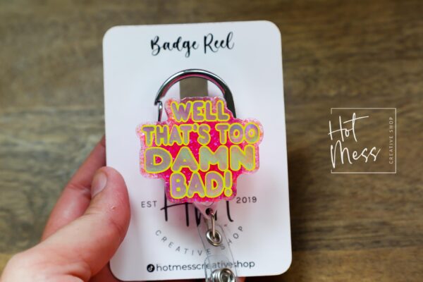 Well too Damn Bad Badge Reel, RN id Holder, Retractable Acrylic Badge Reel, Nurse Gift, Funny Badge Reel