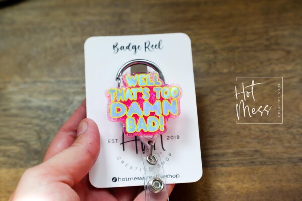 Well too Damn Bad Badge Reel, RN id Holder, Retractable Acrylic Badge Reel, Nurse Gift, Funny Badge Reel