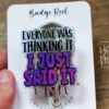 Everyone was thinking it I just said it Funny Badge Reel, Nurse Badge Reel, ID Holder, ICU Nurse, Retractable Badge, Stocking Stuffer