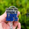 Everyone was thinking it I just said it Funny Badge Reel, Nurse Badge Reel, ID Holder, ICU Nurse, Retractable Badge, Stocking Stuffer