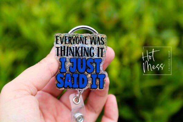 Everyone was thinking it I just said it Funny Badge Reel, Nurse Badge Reel, ID Holder, ICU Nurse, Retractable Badge, Stocking Stuffer