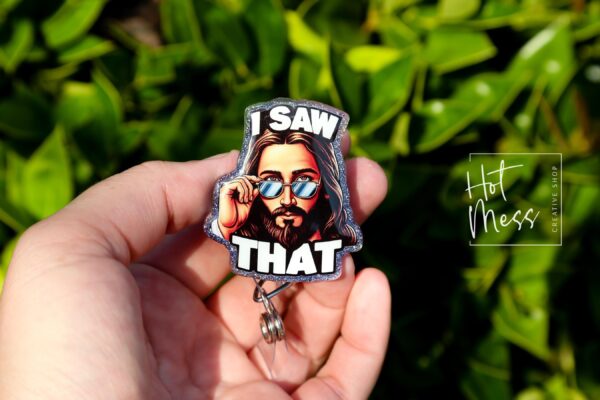 I saw that Badge Reel, RN id Holder, Jesus Retractable Acrylic Badge Reel, Nurse Gift, Night Shift, Funny Badge Reel, Glitter id holder