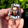 I saw that Badge Reel, RN id Holder, Jesus Retractable Acrylic Badge Reel, Nurse Gift, Night Shift, Funny Badge Reel, Glitter id holder
