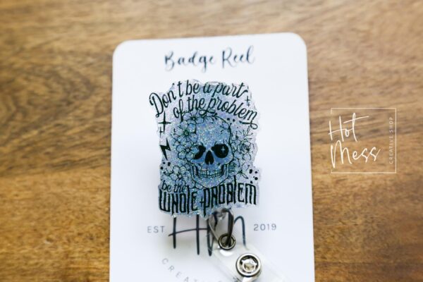 Don't be part of the problem, be the whole Problem Funny Badge Reel, RN ID Holder, Retractable Acrylic Badge Reel, Nurse Gift, Night Shift