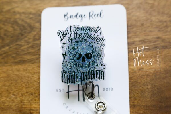 Don't be part of the problem, be the whole Problem Funny Badge Reel, RN ID Holder, Retractable Acrylic Badge Reel, Nurse Gift, Night Shift