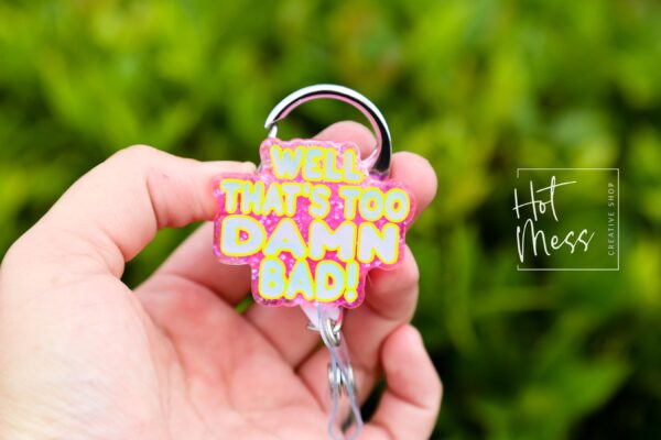 Well too Damn Bad Badge Reel, RN id Holder, Retractable Acrylic Badge Reel, Nurse Gift, Funny Badge Reel