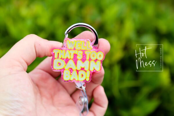 Well too Damn Bad Badge Reel, RN id Holder, Retractable Acrylic Badge Reel, Nurse Gift, Funny Badge Reel