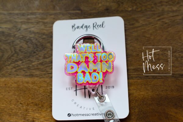Well too Damn Bad Badge Reel, RN id Holder, Retractable Acrylic Badge Reel, Nurse Gift, Funny Badge Reel