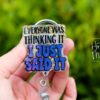 Everyone was thinking it I just said it Funny Badge Reel, Nurse Badge Reel, ID Holder, ICU Nurse, Retractable Badge, Stocking Stuffer